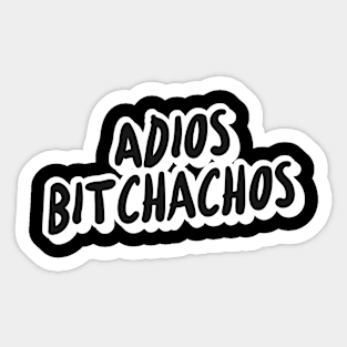 Adios Bitchachos Sticker